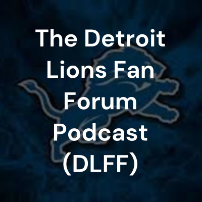 The Detroit Lions Fan Forum Podcast (DLFFP)