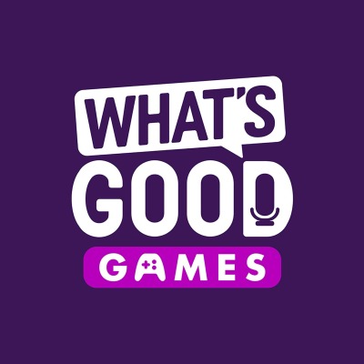 What's Good Games: A Video Game Podcast