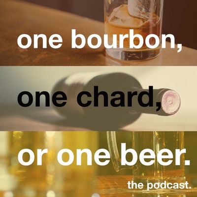 One Bourbon, One Chard, Or One Beer Podcast