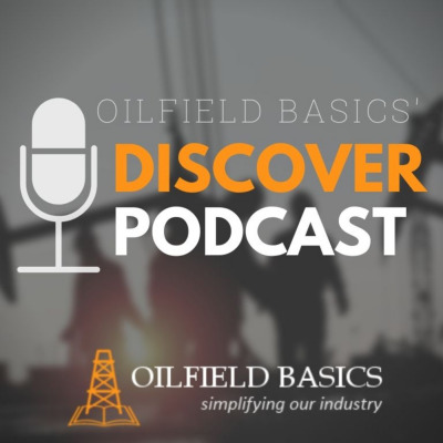 Oilfield Basics Discover Podcast