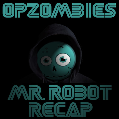 OPZombies' Mr. Robot Recap