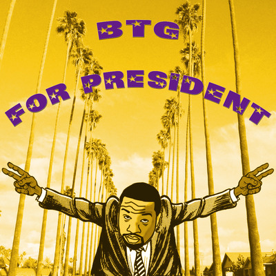 BTG For President