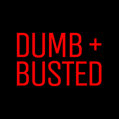 Dumb and Busted