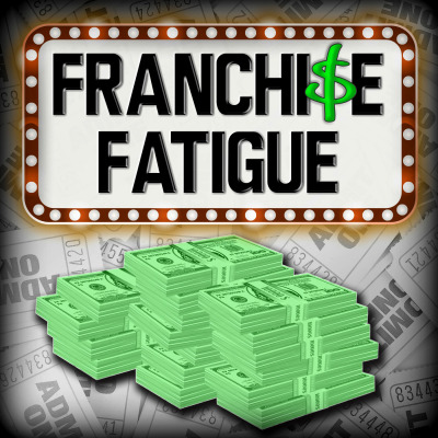Franchise Fatigue