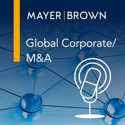 Global Corporate/M&A Podcast by Mayer Brown