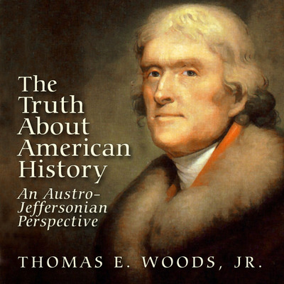 The Truth About American History: An Austro-Jeffersonian Perspective