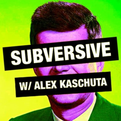 Subversive w/Alex Kaschuta