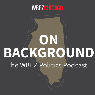 On Background: WBEZ's Politics Podcast