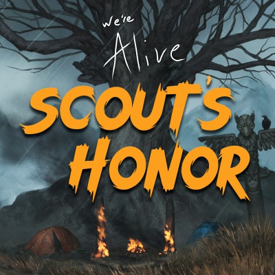 We’re Alive: Scout’s Honor