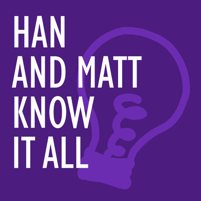 Han and Matt Know It All