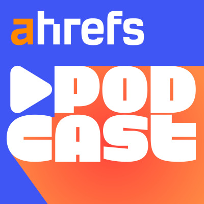 Ahrefs Podcast