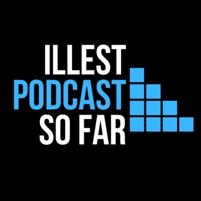 Illest Podcast So Far