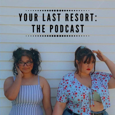 Your Last Resort: The Podcast
