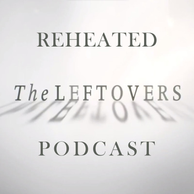 Reheated: The Leftovers Podcast