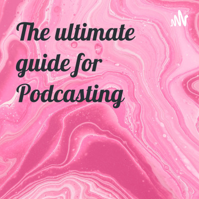 The ultimate guide for Podcasting