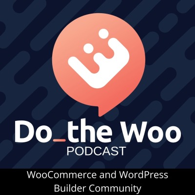 Do the Woo - A WooCommerce and WordPress Builder Podcast
