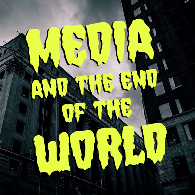 Media and the End of the World