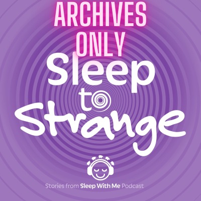 Sleep to Strange | A Sleep Inducing Podcast | That Helps You Relax Fall Asleep Fast and Beat Insomnia like ASMR and Guided Meditation