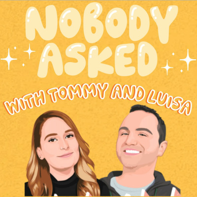 Nobody Asked with Tommy and Luisa