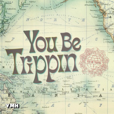 You Be Trippin'
