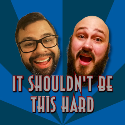 It Shouldnt Be This Hard Podcast