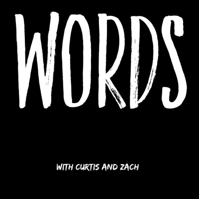 WORDS: With Curtis and Zach
